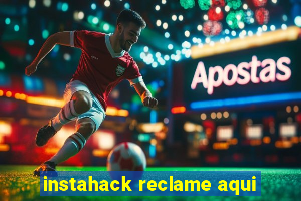 instahack reclame aqui