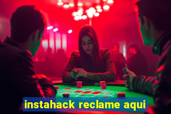 instahack reclame aqui