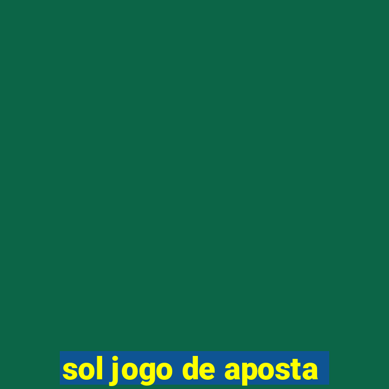 sol jogo de aposta