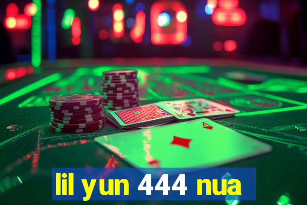 lil yun 444 nua