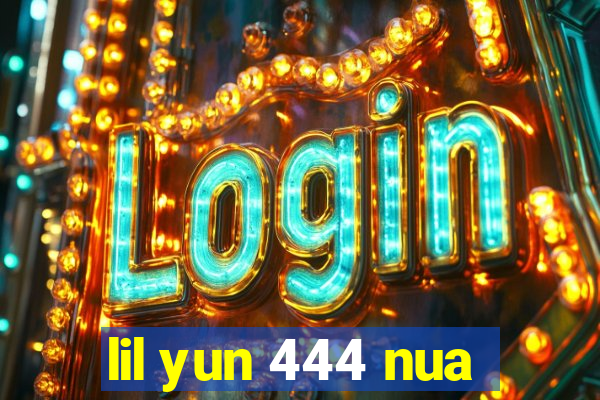 lil yun 444 nua