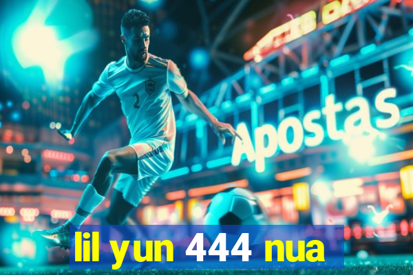 lil yun 444 nua