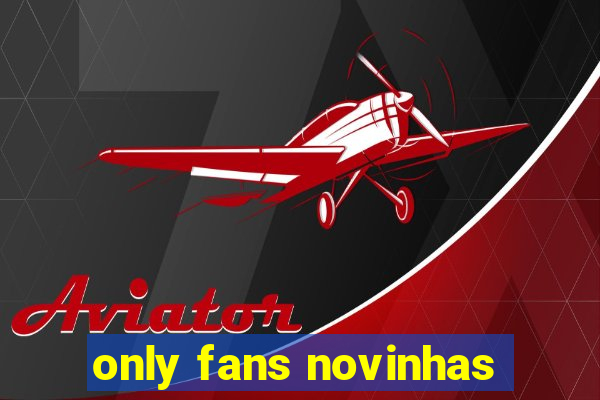 only fans novinhas