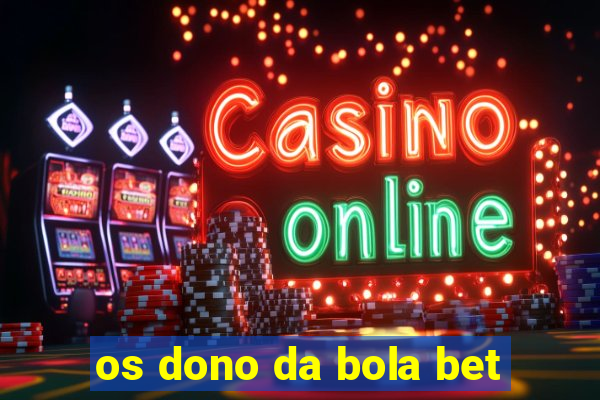 os dono da bola bet