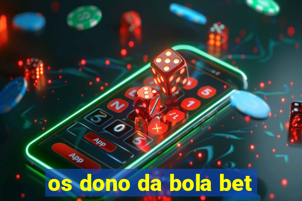 os dono da bola bet