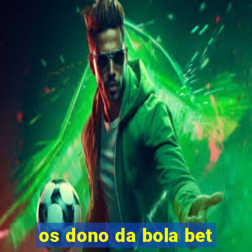 os dono da bola bet