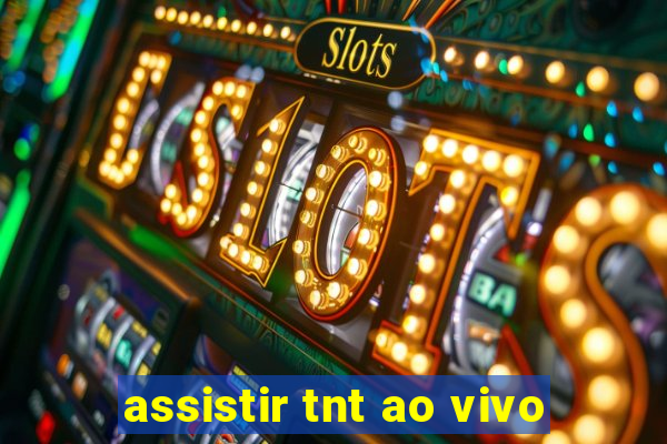 assistir tnt ao vivo