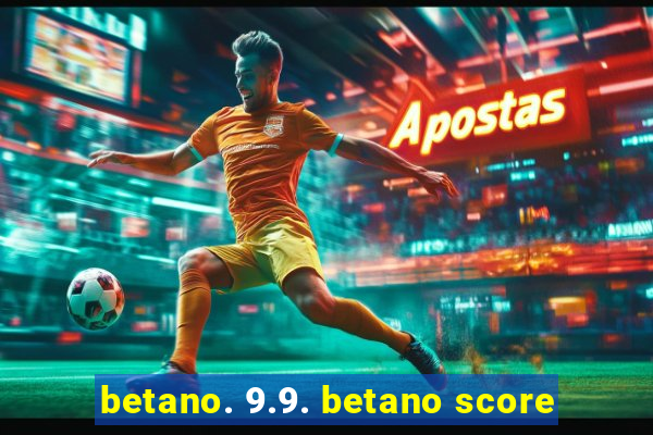 betano. 9.9. betano score