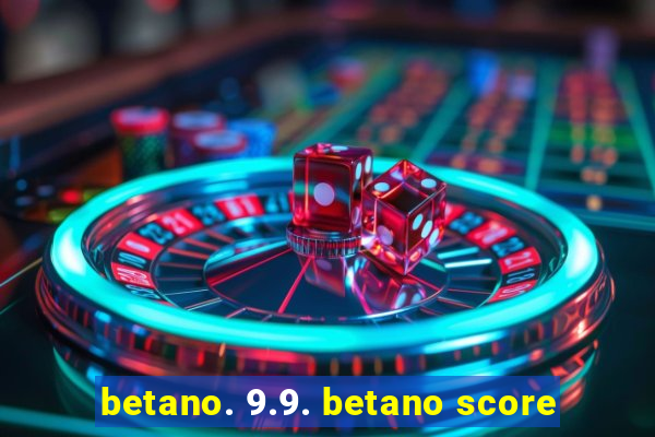 betano. 9.9. betano score