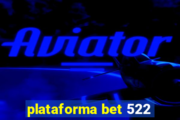 plataforma bet 522