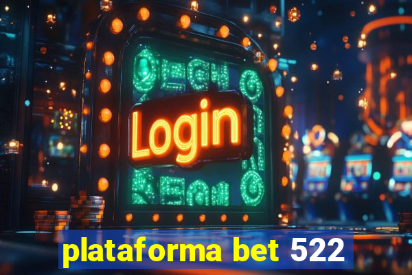 plataforma bet 522