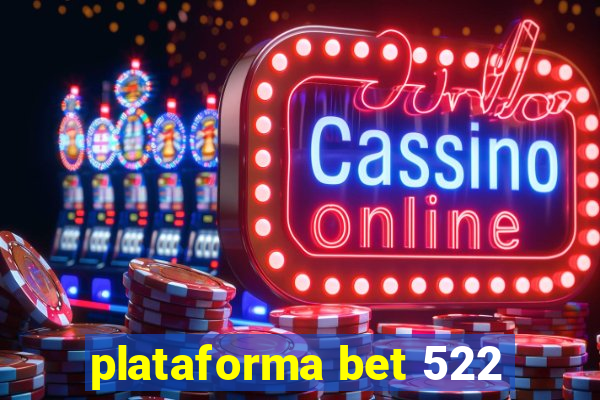 plataforma bet 522