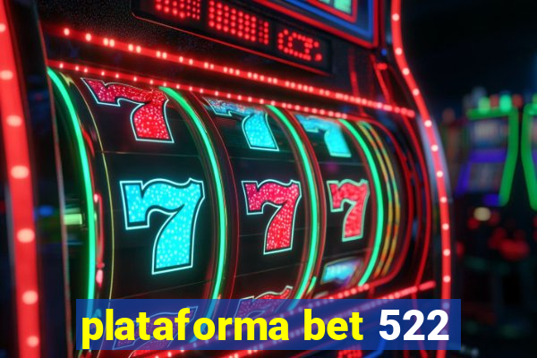 plataforma bet 522