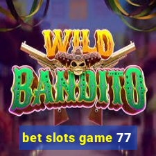 bet slots game 77