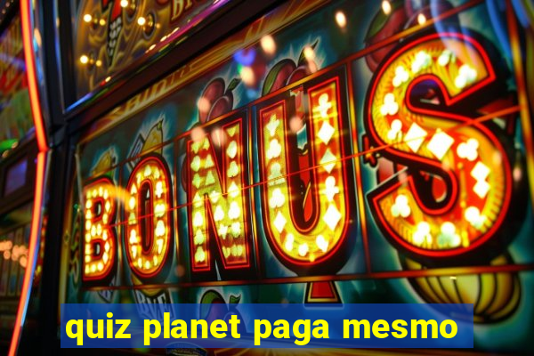 quiz planet paga mesmo