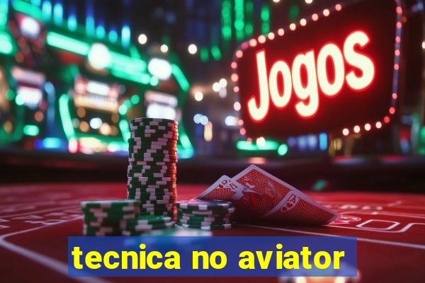 tecnica no aviator