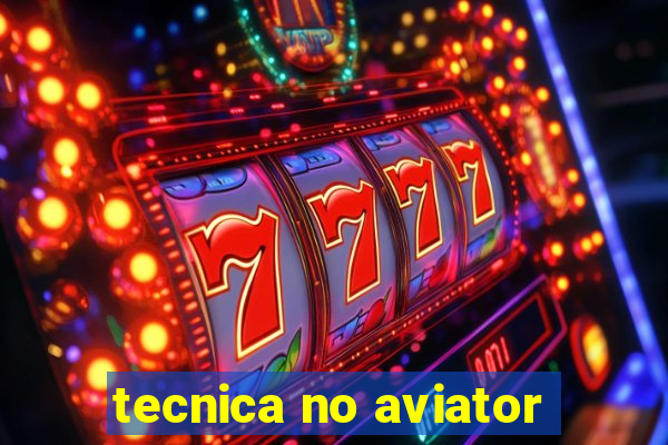 tecnica no aviator