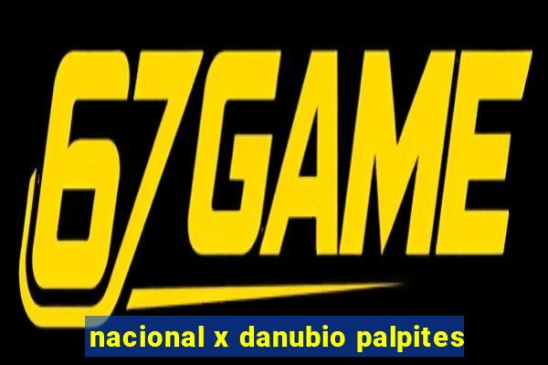 nacional x danubio palpites