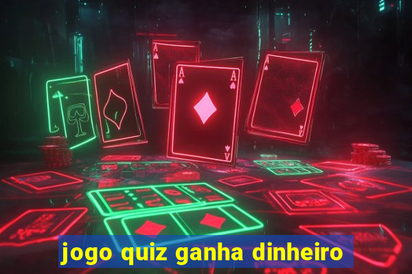 jogo quiz ganha dinheiro