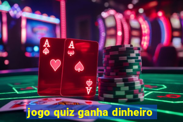 jogo quiz ganha dinheiro