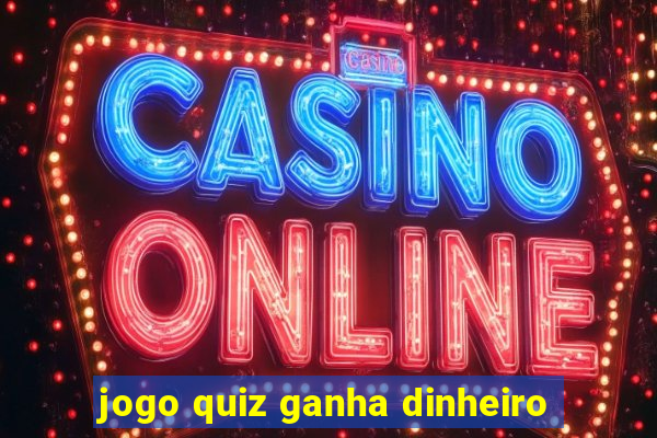 jogo quiz ganha dinheiro