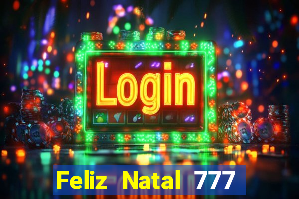 Feliz Natal 777 plataforma login