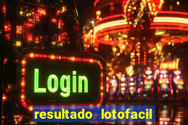 resultado lotofacil giga sena