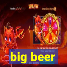 big beer