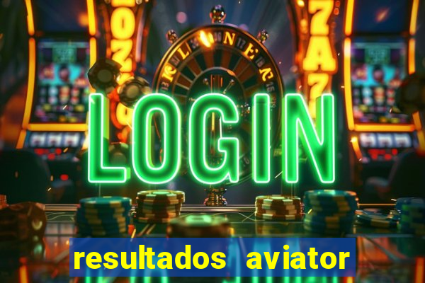 resultados aviator estrela bet