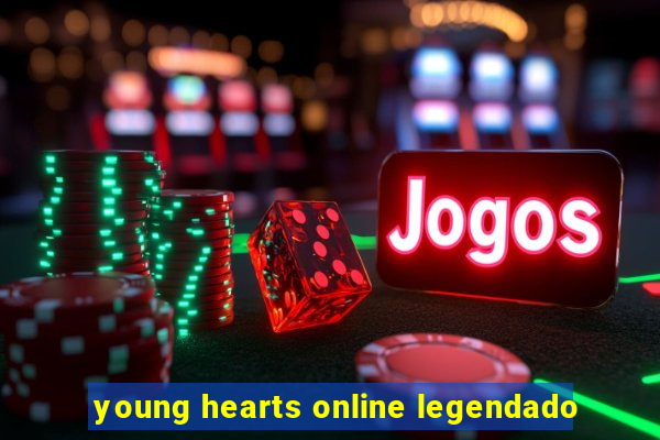 young hearts online legendado