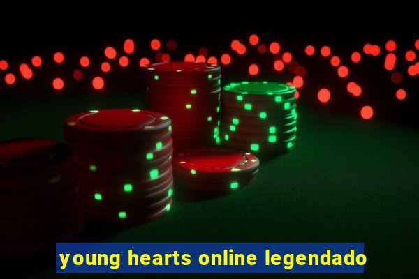 young hearts online legendado