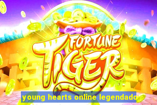 young hearts online legendado