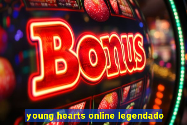 young hearts online legendado