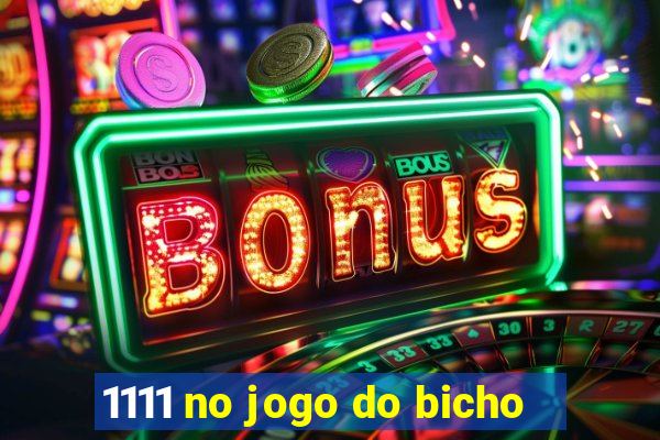 1111 no jogo do bicho