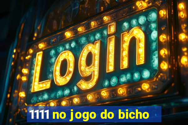 1111 no jogo do bicho