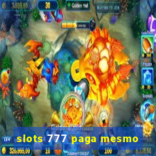 slots 777 paga mesmo