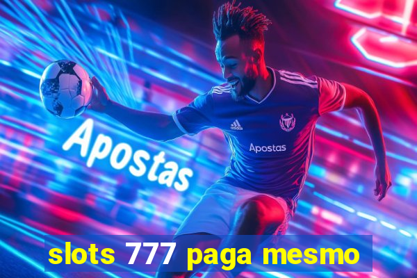 slots 777 paga mesmo