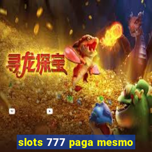 slots 777 paga mesmo