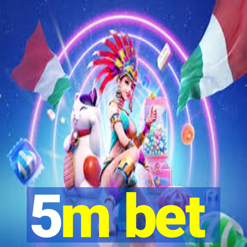 5m bet