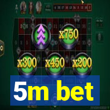 5m bet