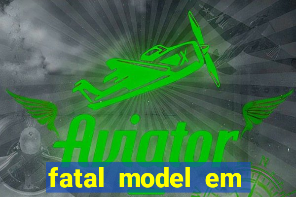 fatal model em cruz das almas