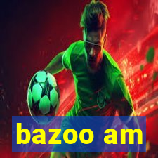 bazoo am