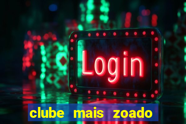 clube mais zoado do mundo