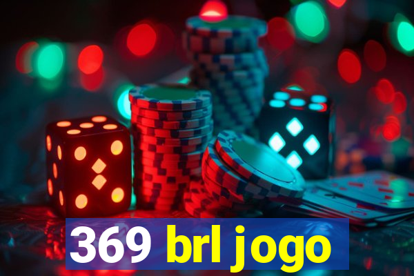 369 brl jogo