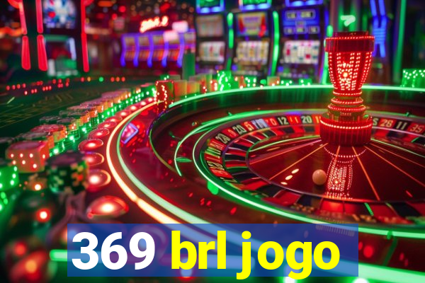 369 brl jogo