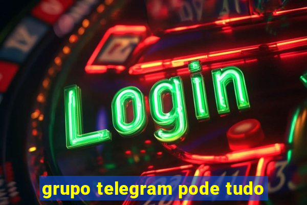 grupo telegram pode tudo