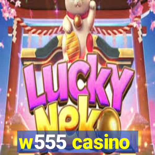 w555 casino