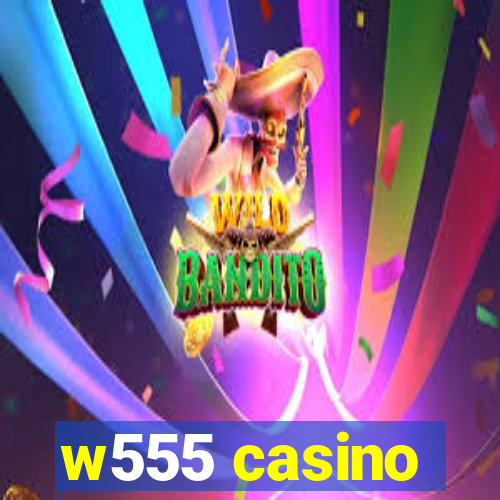 w555 casino