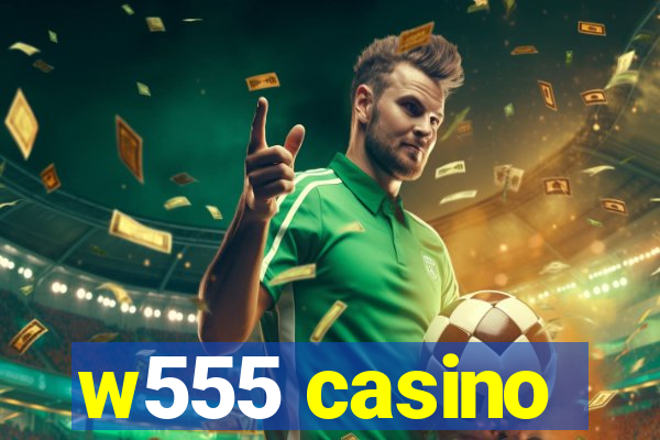 w555 casino