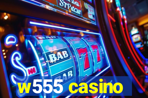 w555 casino